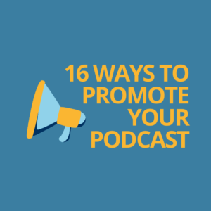 16 ways to promote your podcast