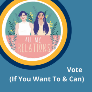 Podcast called Vote (If You Want to & Can)